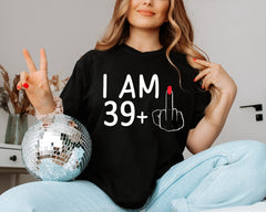 Funny Custom i am age plus middle finger shirt I Am 39 Plus 1 Middle Finger shirt custom age For A 40th any age Birthday For Women tee or sweatshirt funny saying